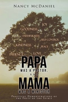 portada Papa Was a Pastor, and Mama Was a Minister: Practical Demonstrations of the Fruit of the Spirit (en Inglés)