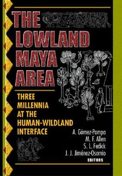 portada The Lowland Maya Area: Three Millennia at the Human-Wildland Interface