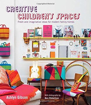portada Creative Children's Spaces: Fresh and Imaginative Ideas for Modern Family Homes (en Inglés)