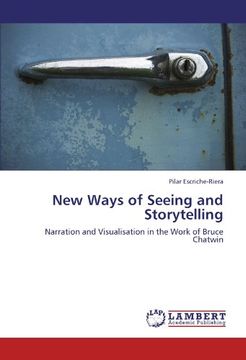 portada New Ways of Seeing and Storytelling: Narration and Visualisation in the Work of Bruce Chatwin