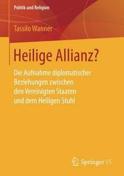 portada Heilige Allianz? Die Aufnahme Diplomatischer Beziehungen Zwischen den Vereinigten Staaten und dem Heiligen Stuhl (Politik und Religion) (in German)