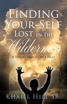 portada Finding Your-Self Lost In The Wilderness: A Young Man's Cry 4 Help (in English)