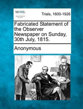 portada fabricated statement of the observer newspaper on sunday, 30th july, 1815. (en Inglés)