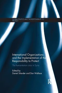 portada International Organizations and the Implementation of the Responsibility to Protect: The Humanitarian Crisis in Syria (en Inglés)