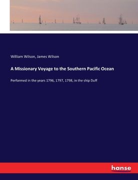 portada A Missionary Voyage to the Southern Pacific Ocean: Performed in the years 1796, 1797, 1798, in the ship Duff (en Inglés)