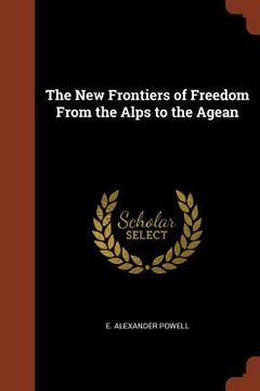 portada The New Frontiers of Freedom From the Alps to the Agean (en Inglés)