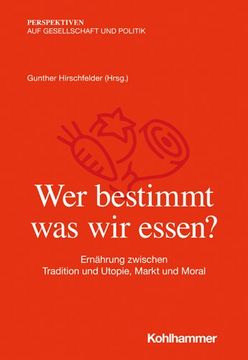 portada Wer Bestimmt, Was Wir Essen?: Ernahrung Zwischen Tradition Und Utopie, Markt Und Moral (in German)