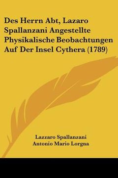 portada Des Herrn Abt, Lazaro Spallanzani Angestellte Physikalische Beobachtungen Auf Der Insel Cythera (1789) (en Alemán)
