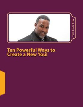 portada Ten Powerful Ways to Create a New You!: Your Thoughts are Your Reality (in English)
