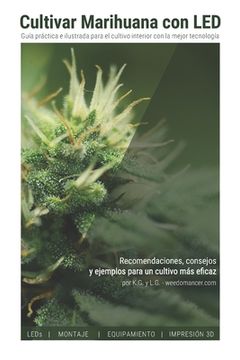 portada Cultivar Marihuana con Led: Una Completa Guía Práctica Para Cultivo de Interior. Incluye Recomendaciones de los Mejores Leds y el Mejor Equipamiento (in Spanish)