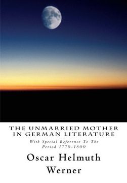 portada The Unmarried Mother in German Literature: With Special Reference To The Period 1770-1800