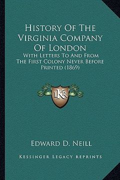 portada history of the virginia company of london: with letters to and from the first colony never before printed (1869) (en Inglés)