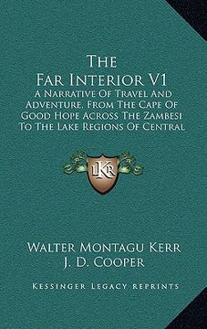 portada the far interior v1: a narrative of travel and adventure, from the cape of good hope across the zambesi to the lake regions of central afri (en Inglés)