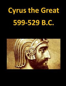 portada Cyrus the Great 599-529 B.C.