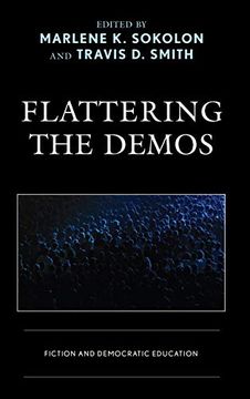 portada Flattering the Demos: Fiction and Democratic Education (Politics, Literature, & Film) (en Inglés)