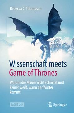 portada Wissenschaft Meets Game of Thrones. Warum die Mauer Nicht Schmilzt und Keiner Weiß, Wann der Winter Kommt. (en Alemán)