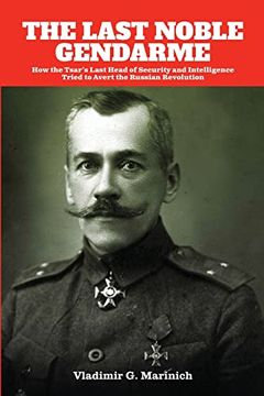 portada The Last Noble Gendarme: How the Tsar's Last Head of Security and Intelligence Tried to Avert the Russian Revolution (en Inglés)