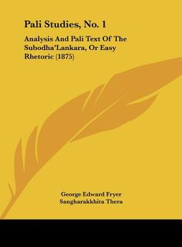 portada pali studies, no. 1: analysis and pali text of the subodha'lankara, or easy rhetoric (1875)