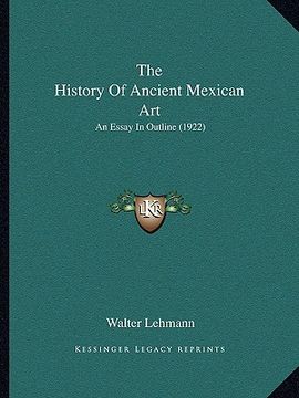 portada the history of ancient mexican art: an essay in outline (1922) (en Inglés)