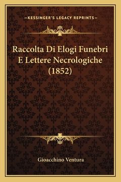 portada Raccolta Di Elogi Funebri E Lettere Necrologiche (1852) (en Italiano)
