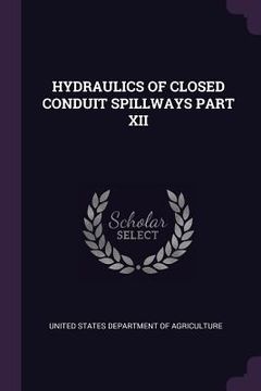 portada Hydraulics of Closed Conduit Spillways Part XII (en Inglés)