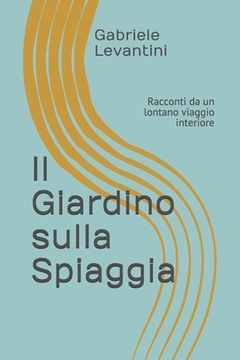 portada Il Giardino sulla Spiaggia: Racconti da un lontano viaggio interiore (in Italian)