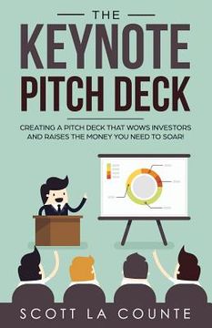 portada The Keynote Pitch Deck: Creating a Pitch Deck That Wows Investors and Raises the Money You Need to Soar! (in English)