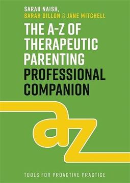portada The a-z of Therapeutic Parenting Professional Companion: Tools for Proactive Practice (Therapeutic Parenting Books) (en Inglés)