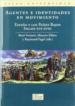 portada Agentes e identidades en movimiento: España y los Paises Bajos Siglos XVI-XVIII (Silex Universidad)