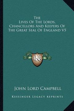 portada the lives of the lords, chancellors and keepers of the great seal of england v5 (en Inglés)
