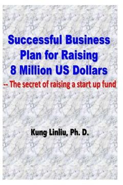 portada Successful Business Plan for Raising 8 Million US Dollars: --The secret of raising a startup fund (en Inglés)