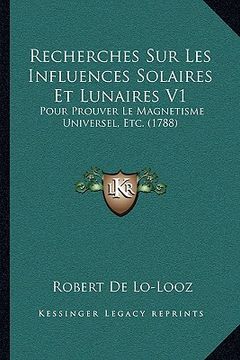 portada Recherches Sur Les Influences Solaires Et Lunaires V1: Pour Prouver Le Magnetisme Universel, Etc. (1788) (en Francés)