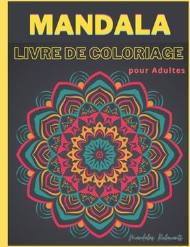 Mandala Livre de Coloriage pour Adultes - Mandalas Relaxants: Livre de Coloriage Adulte Anti Stress Art Therapie Coloriage Adultes Coloriage Adulte Ze (en Francés)