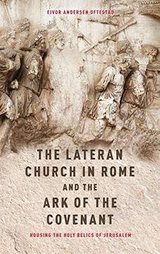 portada Lateran Church in Rome and the ark of the Covenant: Housing the Holy Relics of Jerusalem: With an Edition and Translation of the Descriptio. In the History of Medieval Religion, 48) (in English)
