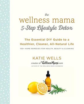 portada The Wellness Mama 5-Step Lifestyle Detox: The Essential diy Guide to a Healthier, Cleaner, All-Natural Life (en Inglés)
