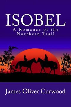 portada Isobel: A Romance of the Northern Trail (en Inglés)