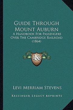 portada guide through mount auburn: a handbook for passengers over the cambridge railroad (1864) (in English)