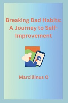 portada Breaking Bad Habits: A Journey to Self-Improvement (in English)