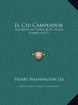 portada el cid campeador: an opera in three acts, eight scenes (1917) (en Inglés)