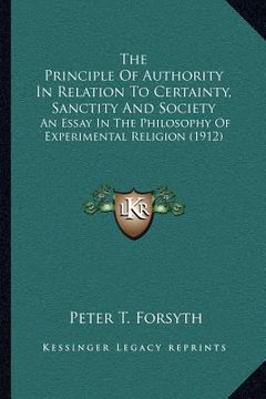portada the principle of authority in relation to certainty, sanctity and society: an essay in the philosophy of experimental religion (1912) (en Inglés)