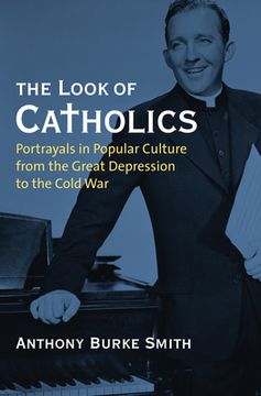 portada The Look of Catholics: Portrayals in Popular Culture from the Great Depression to the Cold War (en Inglés)