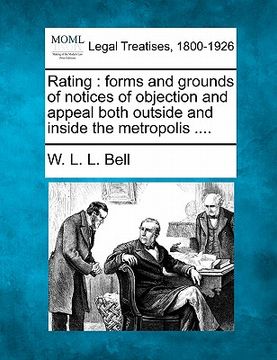 portada rating: forms and grounds of notices of objection and appeal both outside and inside the metropolis .... (en Inglés)