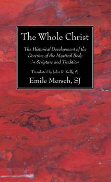 portada the whole christ: the historical development of the doctrine of the mystical body in scripture and tradition (en Inglés)