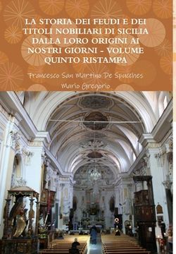 portada La Storia Dei Feudi E Dei Titoli Nobiliari Di Sicilia Dalla Loro Origini AI Nostri Giorni - Volume Quinto Ristampa 2013 (in Italian)
