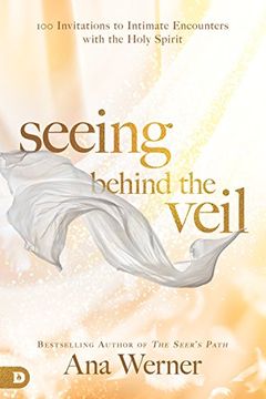 portada Seeing Behind the Veil: 100 Invitations to Intimate Encounters With the Holy Spirit (en Inglés)