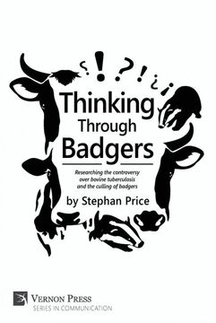 portada Thinking Through Badgers: Researching the Controversy Over Bovine Tuberculosis and the Culling of Badgers (Vernon Communication) (in English)