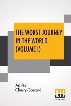 portada The Worst Journey In The World (Volume I): Antarctic 1910-1913 (en Inglés)