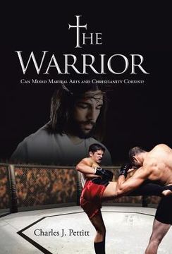 portada The Warrior: Can Mixed Martial Arts and Christianity Coexist? (en Inglés)