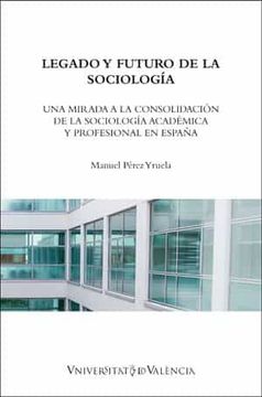 portada Legado y Futuro de la Sociología: Una Mirada a la Consolidación de la Sociología Académica y Profesional en España (in Spanish)
