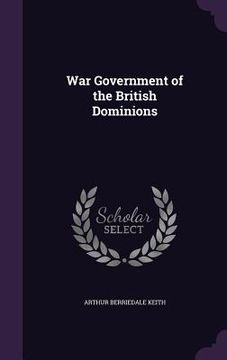 portada War Government of the British Dominions (en Inglés)